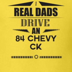 Real Dads Drive An 84 Chevy Ck Father's Day T Shirt