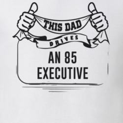 This Dad Drives An 85 Executive Father's Day T Shirt
