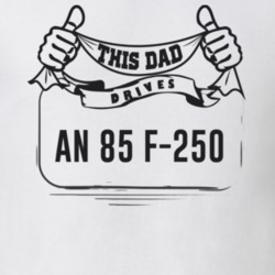 This Dad Drives An 85 F-250 Father's Day T Shirt