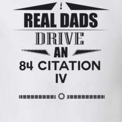 Real Dads Drive An 84 Citation Iv Father's Day T Shirt