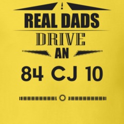 Real Dads Drive An 84 Cj 10 Father's Day T Shirt
