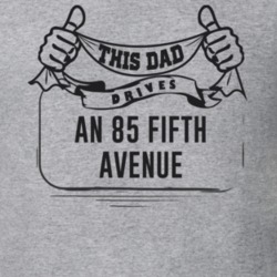 This Dad Drives An 85 Fifth Avenue Father's Day T Shirt