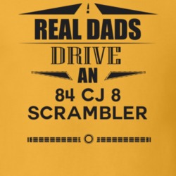 Real Dads Drive An 84 Cj 8 Scrambler Father's Day T Shirt