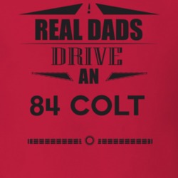 Real Dads Drive An 84 Colt Father's Day T Shirt