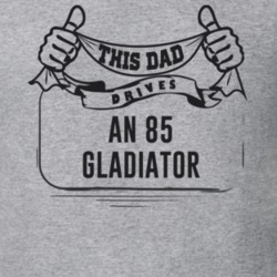 This Dad Drives An 85 Gladiator Father's Day T Shirt