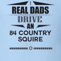 Real Dads Drive An 84 Country Squire Father's Day T Shirt