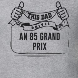 This Dad Drives An 85 Grand Prix Father's Day T Shirt