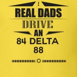 Real Dads Drive An 84 Delta 88 Father's Day T Shirt