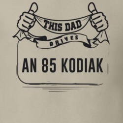 This Dad Drives An 85 Kodiak Father's Day T Shirt