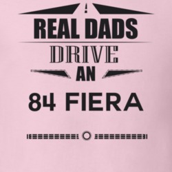Real Dads Drive An 84 Fiera Father's Day T Shirt
