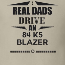 Real Dads Drive An 84 K5 Blazer Father's Day T Shirt