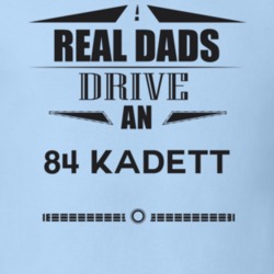 Real Dads Drive An 84 Kadett Father's Day T Shirt