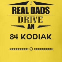 Real Dads Drive An 84 Kodiak Father's Day T Shirt