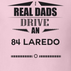 Real Dads Drive An 84 Laredo Father's Day T Shirt