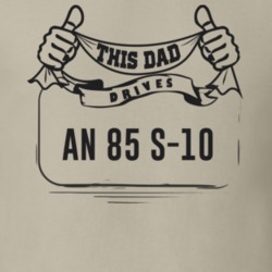 This Dad Drives An 85 S-10 Father's Day T Shirt