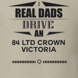 Real Dads Drive An 84 Ltd Crown Victoria Father's Day T Shirt