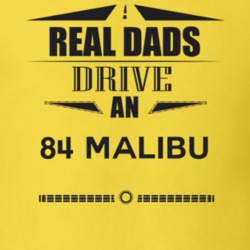Real Dads Drive An 84 Malibu Father's Day T Shirt