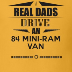 Real Dads Drive An 84 Mini-Ram Van Father's Day T Shirt