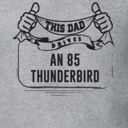 This Dad Drives An 85 Thunderbird Father's Day T Shirt