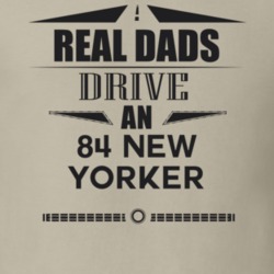 Real Dads Drive An 84 New Yorker Father's Day T Shirt