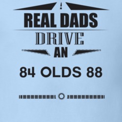 Real Dads Drive An 84 Olds 88 Father's Day T Shirt