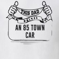 This Dad Drives An 85 Town Car Father's Day T Shirt