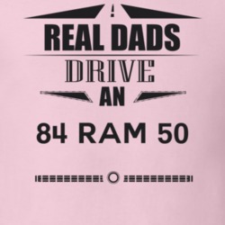 Real Dads Drive An 84 Ram 50 Father's Day T Shirt