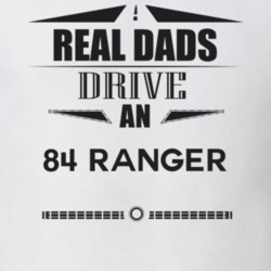 Real Dads Drive An 84 Ranger Father's Day T Shirt