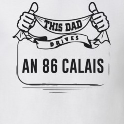 This Dad Drives An 86 Calais Father's Day T Shirt