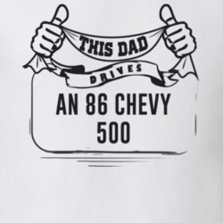 This Dad Drives An 86 Chevy 500 Father's Day T Shirt