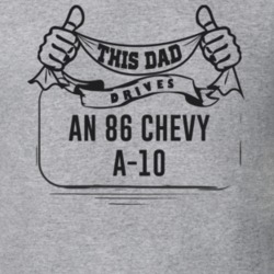 This Dad Drives An 86 Chevy A-10 Father's Day T Shirt