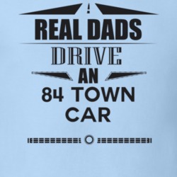 Real Dads Drive An 84 Town Car Father's Day T Shirt