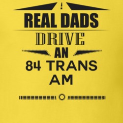 Real Dads Drive An 84 Trans Am Father's Day T Shirt