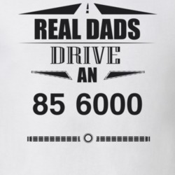 Real Dads Drive An 85 6000 Father's Day T Shirt