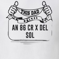 This Dad Drives An 86 Cr X Del Sol Father's Day T Shirt