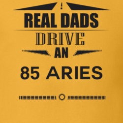 Real Dads Drive An 85 Aries Father's Day T Shirt