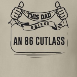 This Dad Drives An 86 Cutlass Father's Day T Shirt