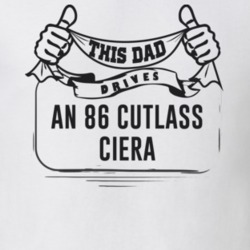 This Dad Drives An 86 Cutlass Ciera Father's Day T Shirt