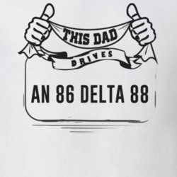 This Dad Drives An 86 Delta 88 Father's Day T Shirt