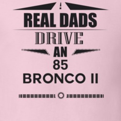 Real Dads Drive An 85 Bronco Ii Father's Day T Shirt