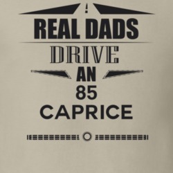 Real Dads Drive An 85 Caprice Father's Day T Shirt
