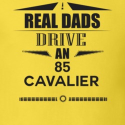 Real Dads Drive An 85 Cavalier Father's Day T Shirt