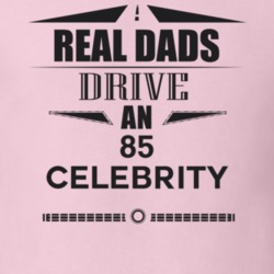 Real Dads Drive An 85 Celebrity Father's Day T Shirt