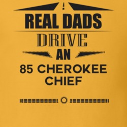 Real Dads Drive An 85 Cherokee Chief Father's Day T Shirt