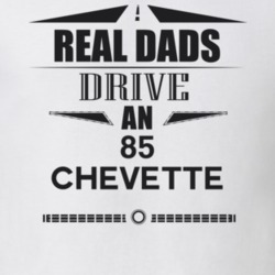 Real Dads Drive An 85 Chevette Father's Day T Shirt