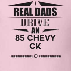 Real Dads Drive An 85 Chevy Ck Father's Day T Shirt