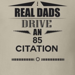 Real Dads Drive An 85 Citation Father's Day T Shirt