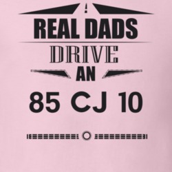 Real Dads Drive An 85 Cj 10 Father's Day T Shirt