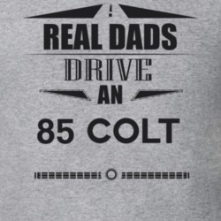 Real Dads Drive An 85 Colt Father's Day T Shirt