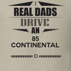 Real Dads Drive An 85 Continental Father's Day T Shirt